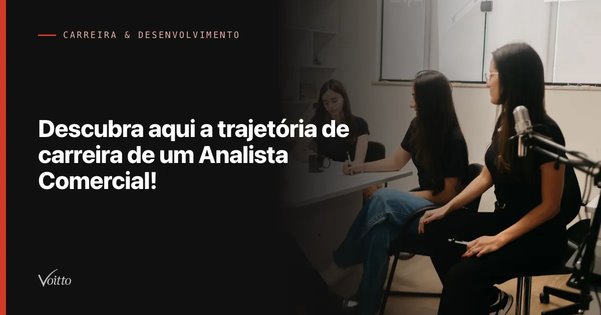 Descubra aqui a trajetória de carreira de um Analista Comercial!