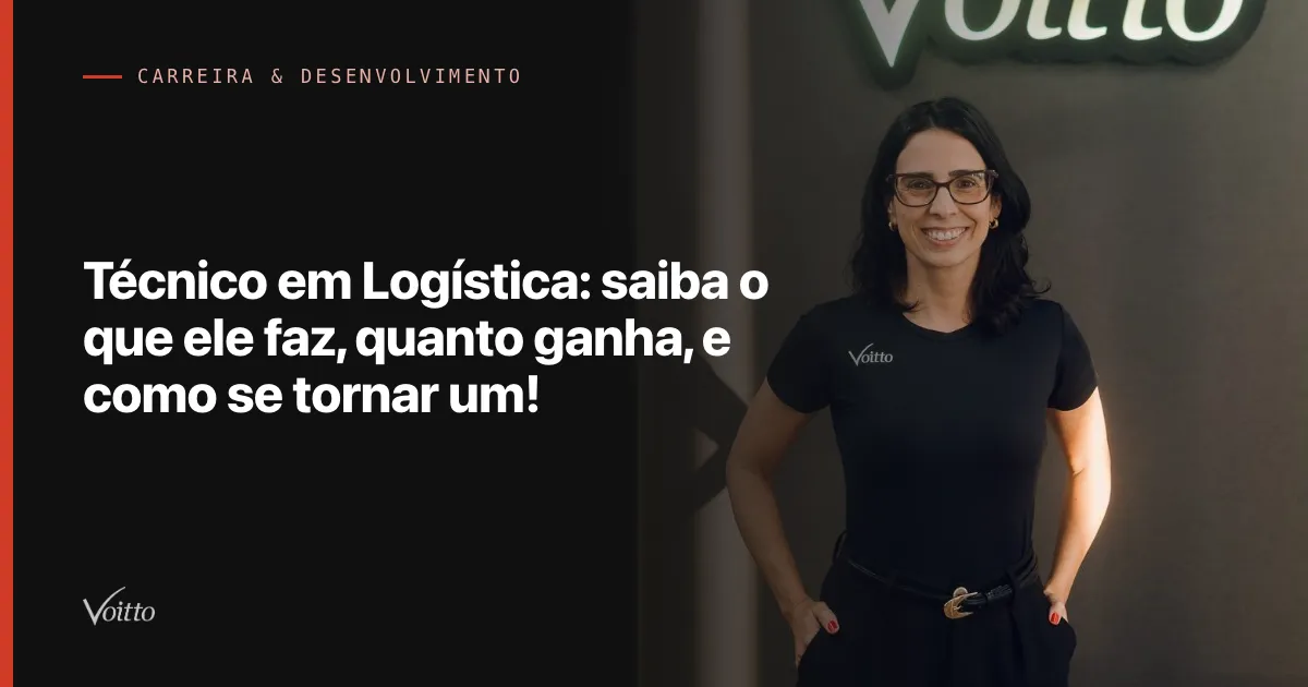 Técnico em Logística: saiba o que ele faz, quanto ganha, e como se tornar um!
