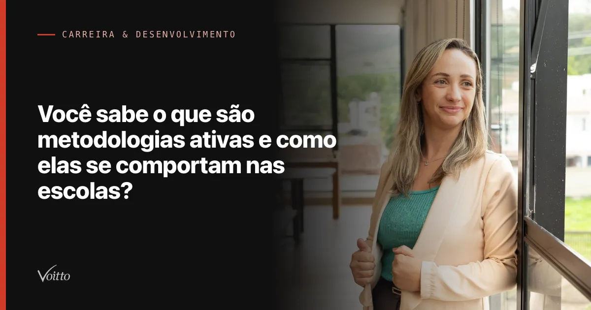 Você sabe o que são metodologias ativas e como elas se comportam nas escolas?