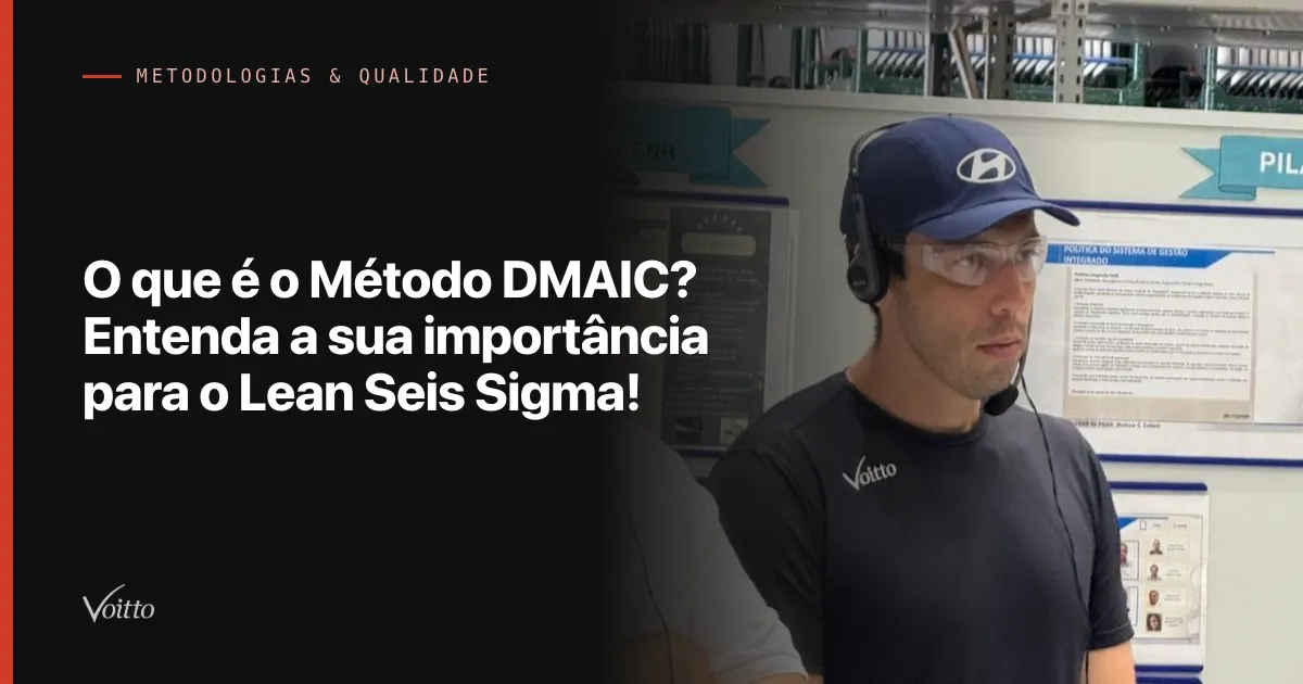 O que é o Método DMAIC? Entenda a sua importância para o Lean Seis Sigma!