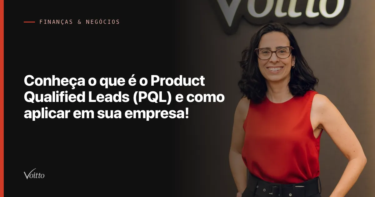 Conheça o que é o Product Qualified Leads (PQL) e como aplicar em sua empresa!