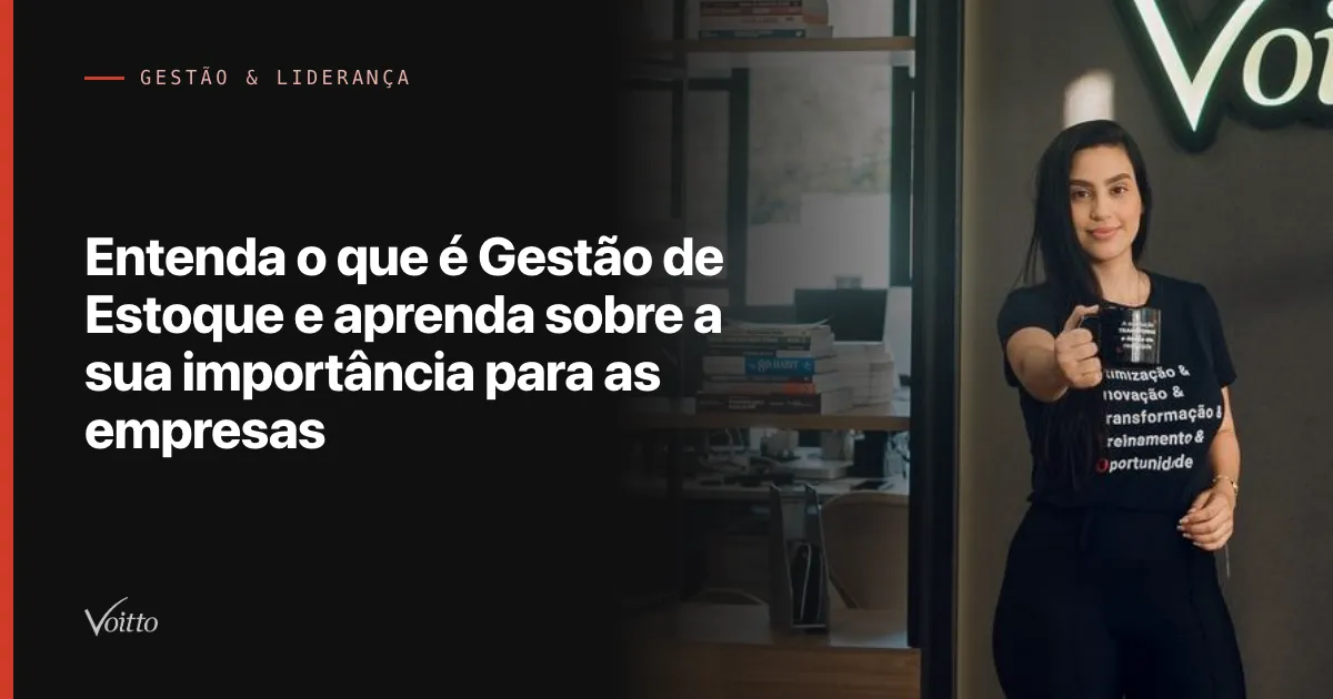Entenda o que é Gestão de Estoque e aprenda sobre a sua importância para as empresas