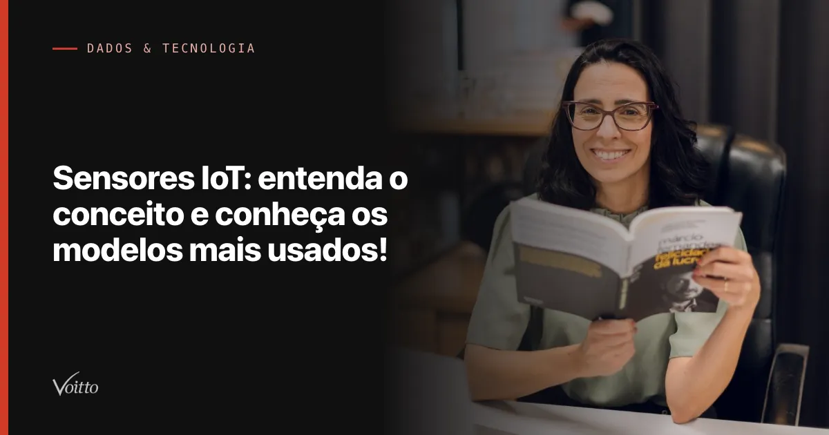 Sensores IoT: entenda o conceito e conheça os modelos mais usados!