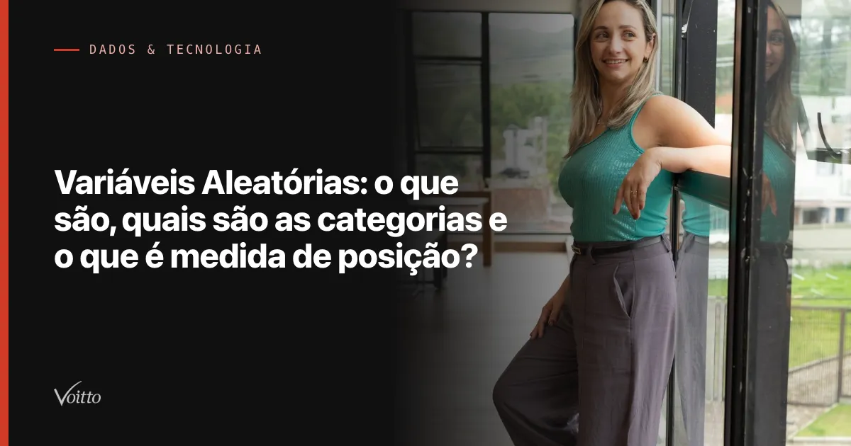 Variáveis Aleatórias: o que são, quais são as categorias e o que é medida de posição?