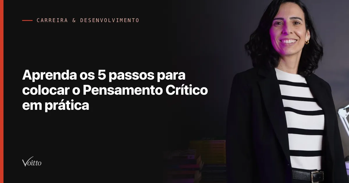 Aprenda os 5 passos para colocar o Pensamento Crítico em prática
