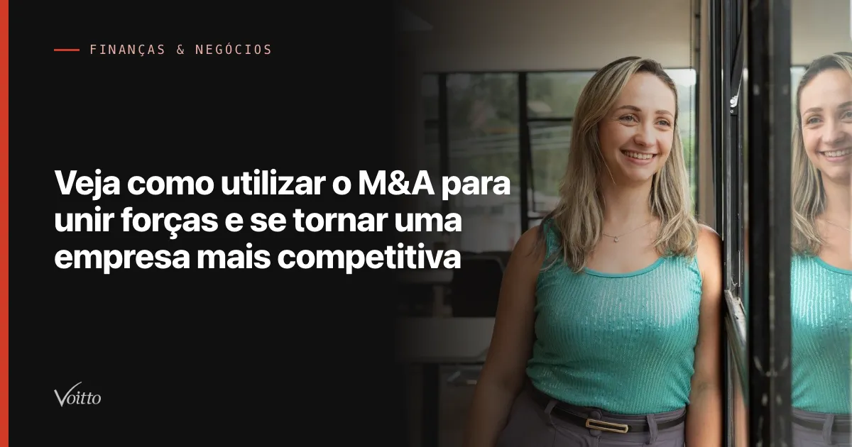 Veja como utilizar o M&A para unir forças e se tornar uma empresa mais competitiva