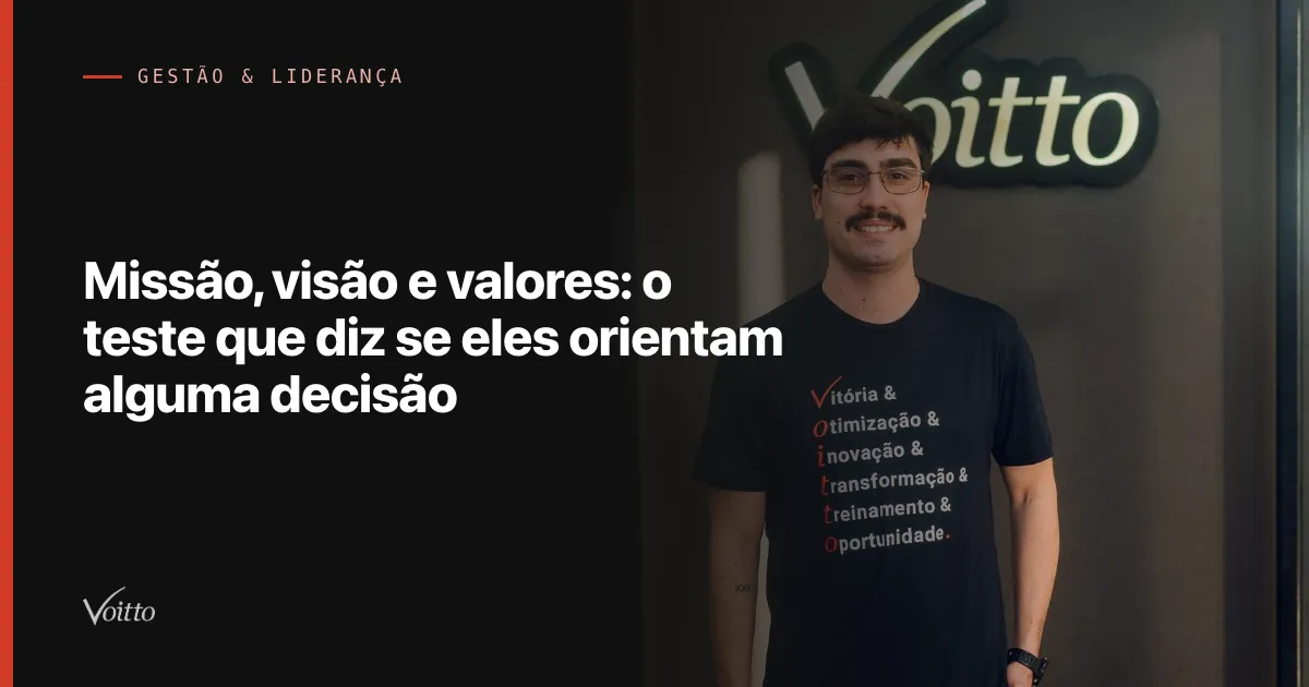Missão, visão e valores: o teste que diz se eles orientam alguma decisão