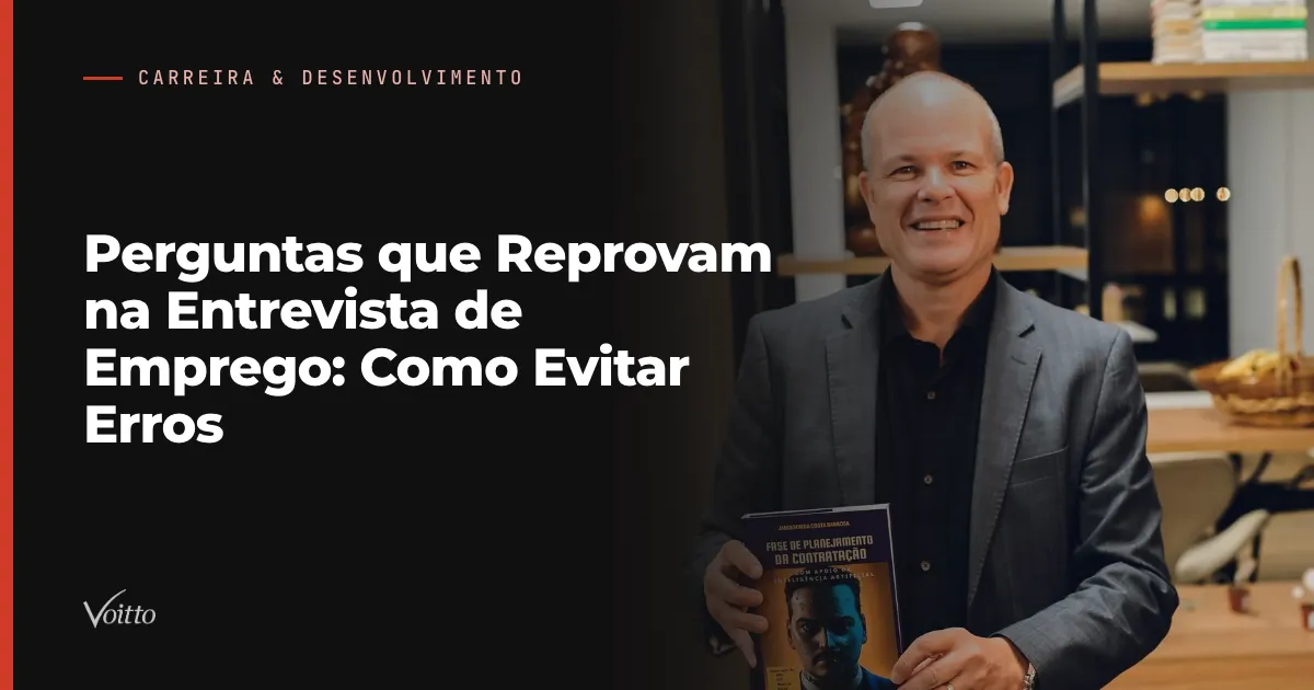 Perguntas que Reprovam na Entrevista de Emprego: Como Evitar Erros
