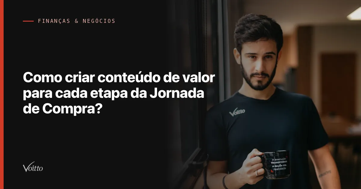 Como criar conteúdo de valor para cada etapa da Jornada de Compra?