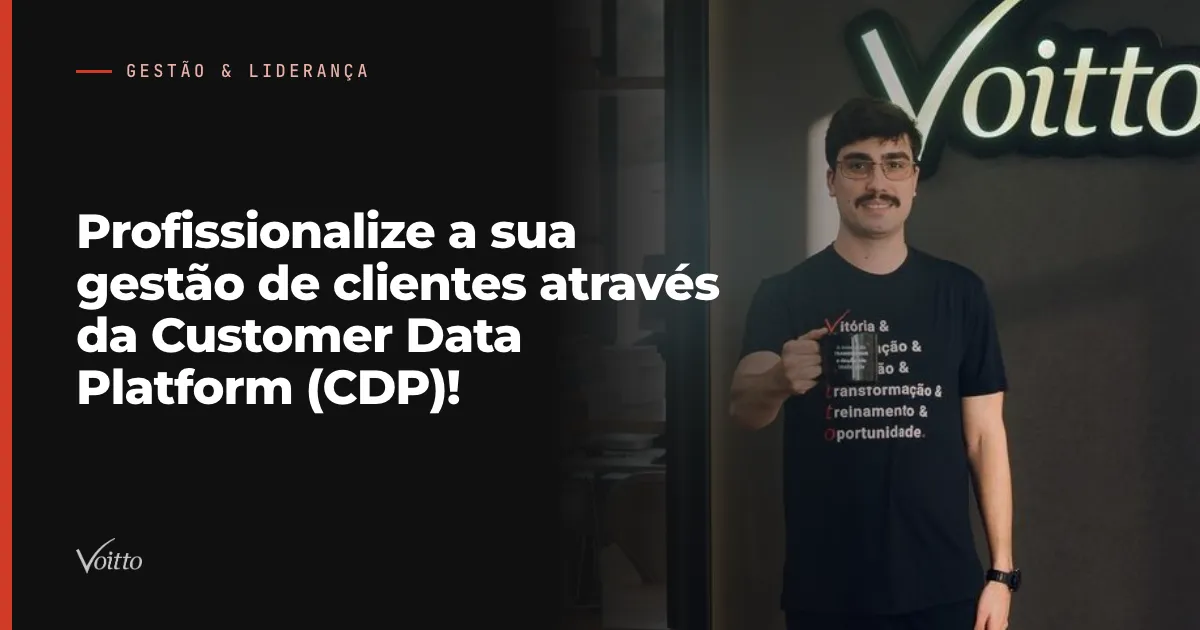 Profissionalize a sua gestão de clientes através da Customer Data Platform (CDP)!