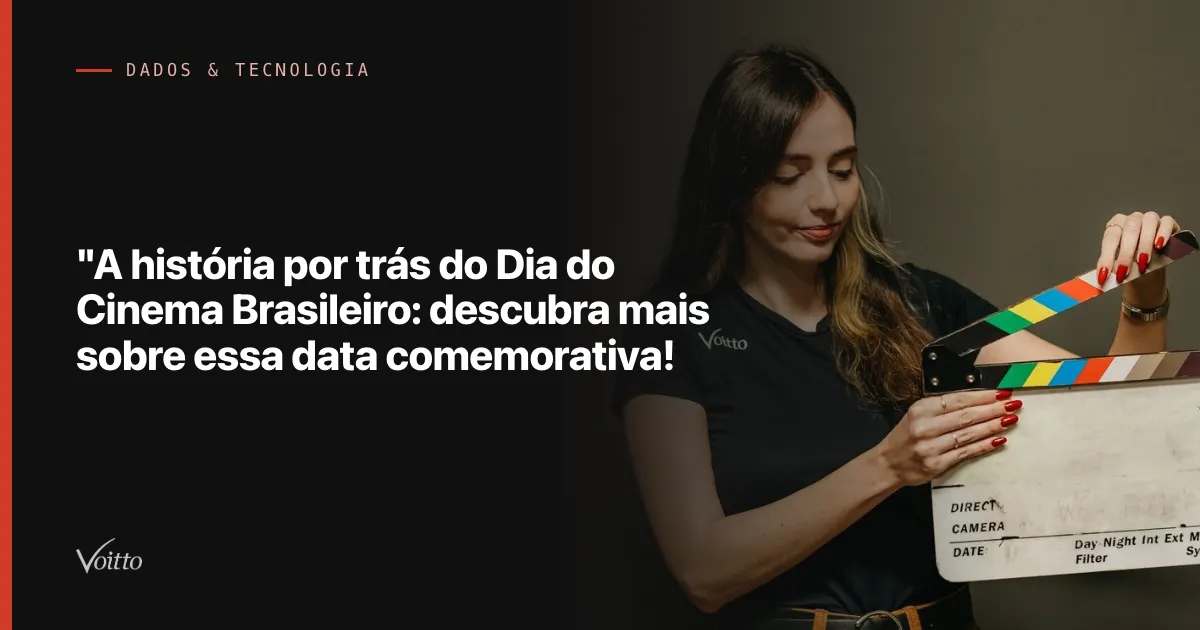 "A história por trás do Dia do Cinema Brasileiro: descubra mais sobre essa data comemorativa!