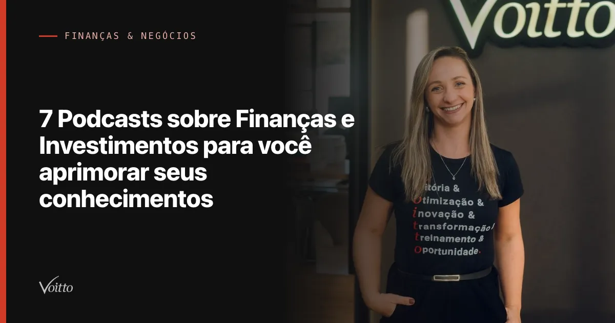 7 Podcasts sobre Finanças e Investimentos para você aprimorar seus conhecimentos