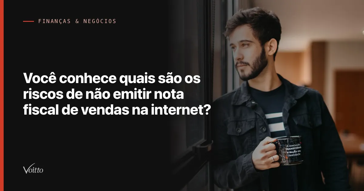 Você conhece quais são os riscos de não emitir nota fiscal de vendas na internet?
