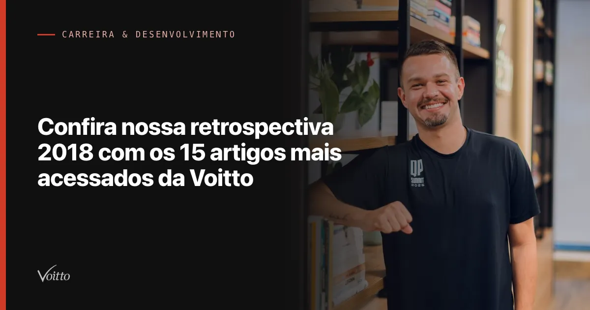 Confira nossa retrospectiva 2018 com os 15 artigos mais acessados da Voitto