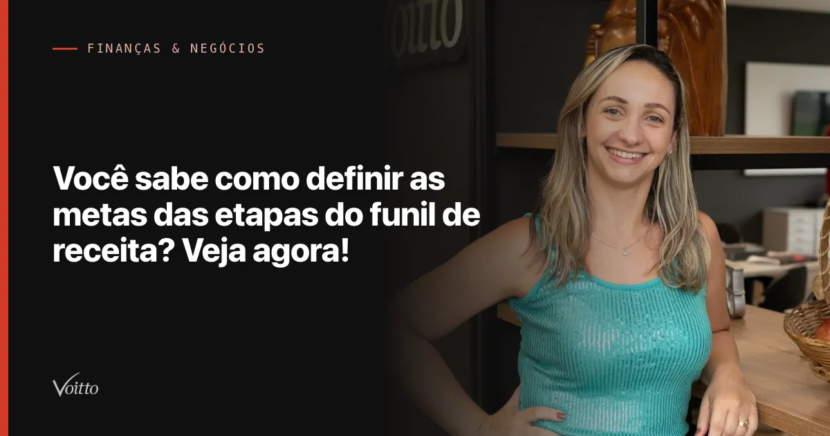 Você sabe como definir as metas das etapas do funil de receita? Veja agora!