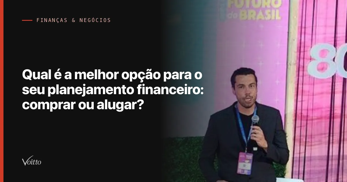 Qual é a melhor opção para o seu planejamento financeiro: comprar ou alugar?