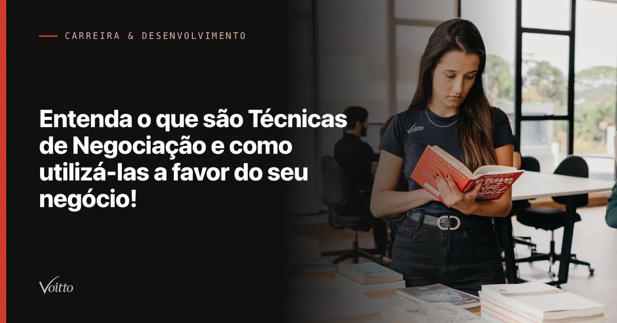 Entenda o que são Técnicas de Negociação e como utilizá-las a favor do seu negócio!