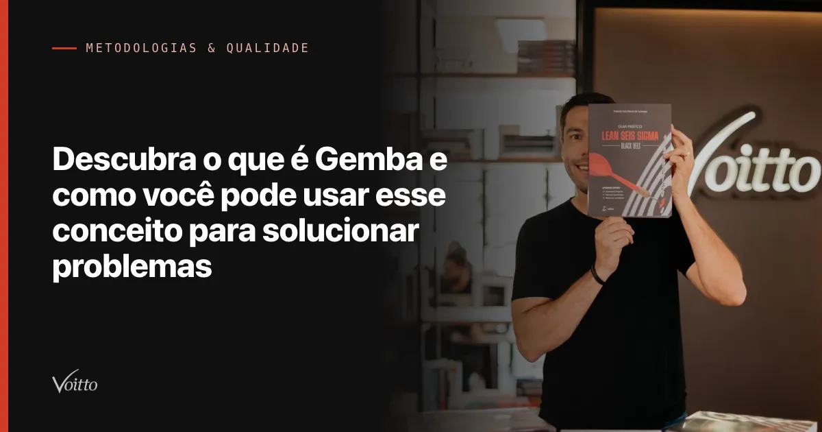 Descubra o que é Gemba e como você pode usar esse conceito para solucionar problemas