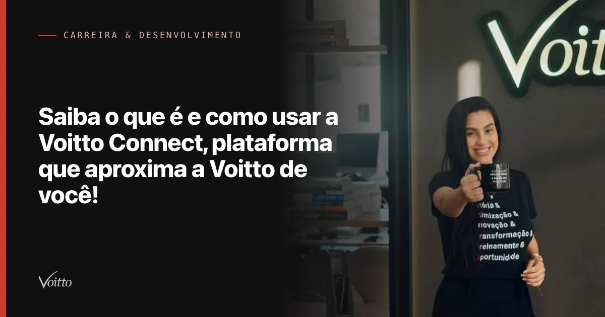 Saiba o que é e como usar a Voitto Connect, plataforma que aproxima a Voitto de você!