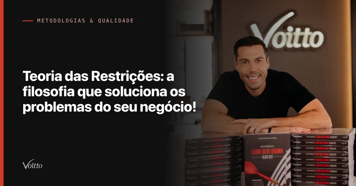 Teoria das Restrições: a filosofia que soluciona os problemas do seu negócio!