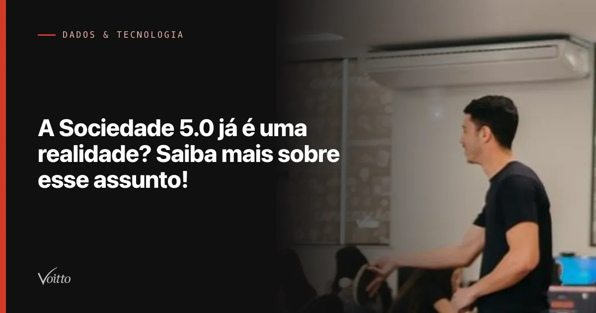 A Sociedade 5.0 já é uma realidade? Saiba mais sobre esse assunto!