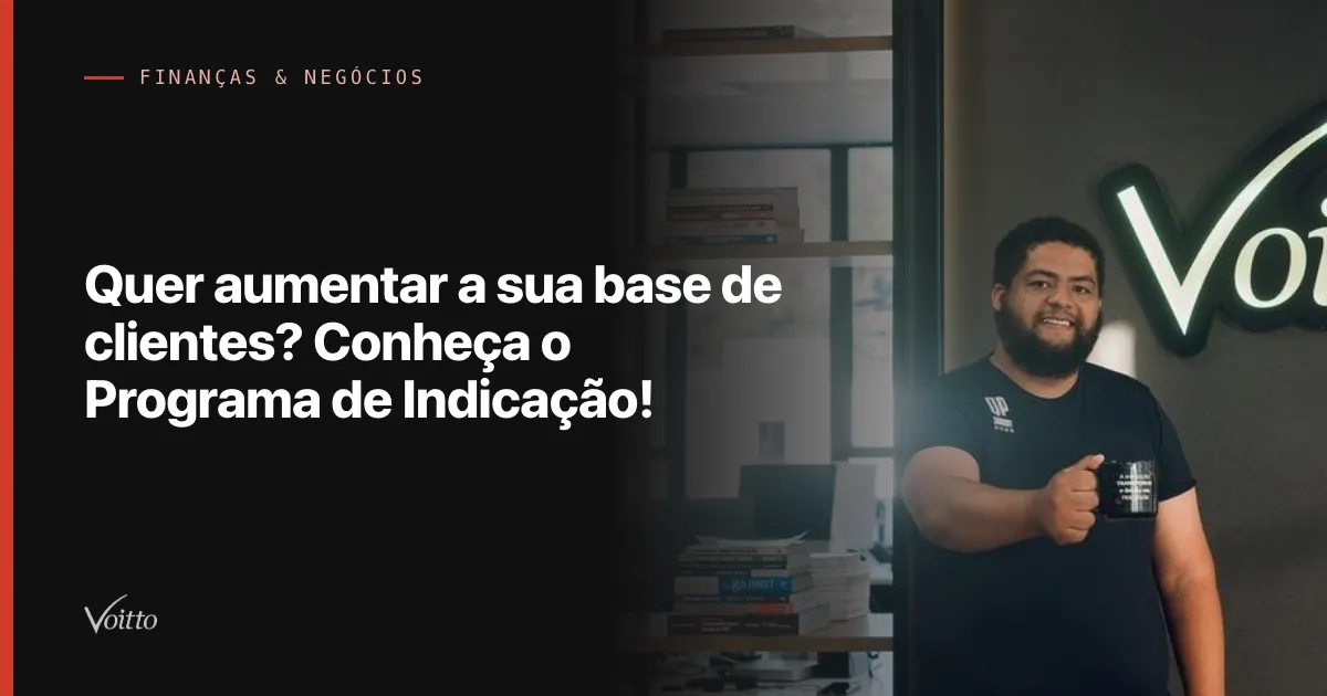 Quer aumentar a sua base de clientes? Conheça o Programa de Indicação!