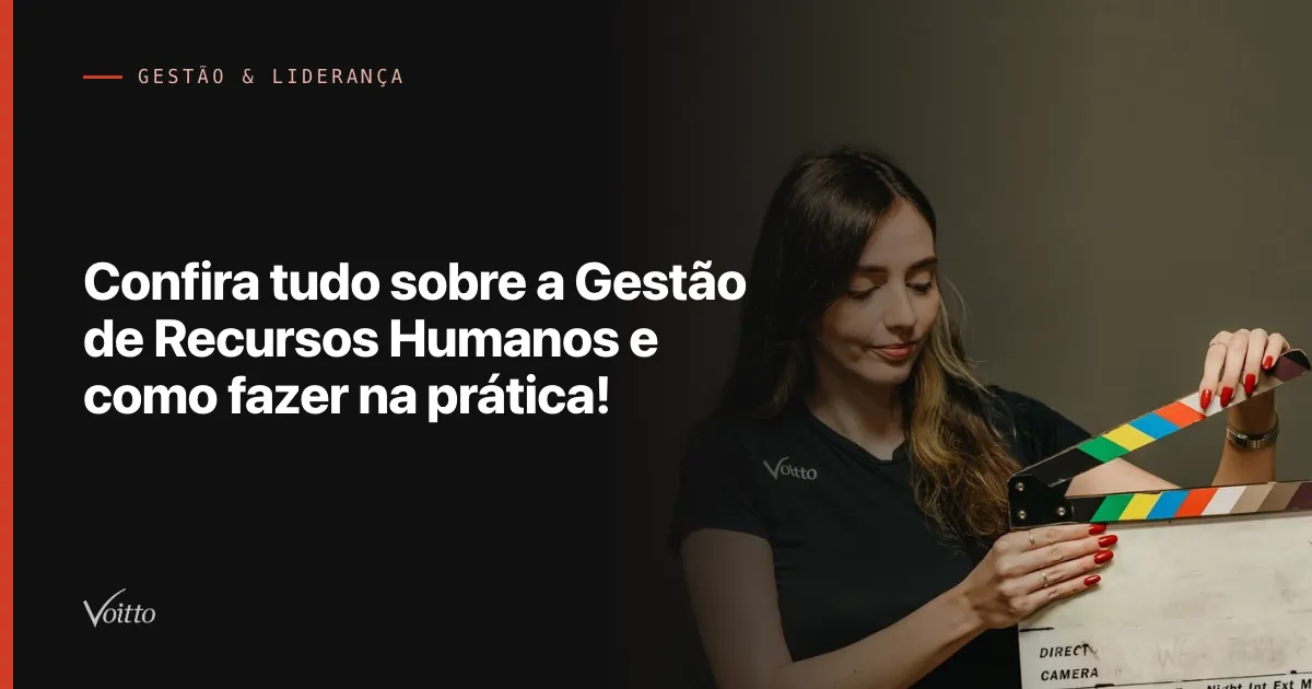 Confira tudo sobre a Gestão de Recursos Humanos e como fazer na prática!