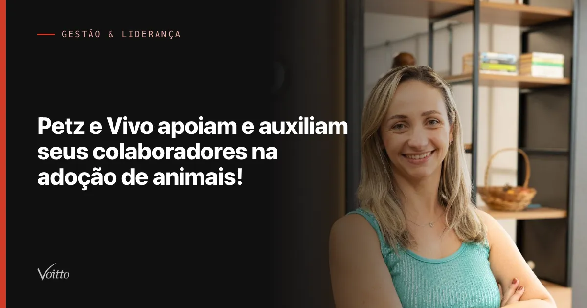 Petz e Vivo apoiam e auxiliam seus colaboradores na adoção de animais!