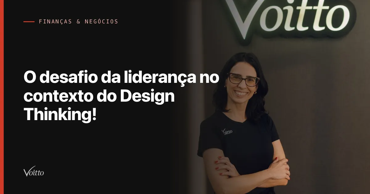 O desafio da liderança no contexto do Design Thinking!