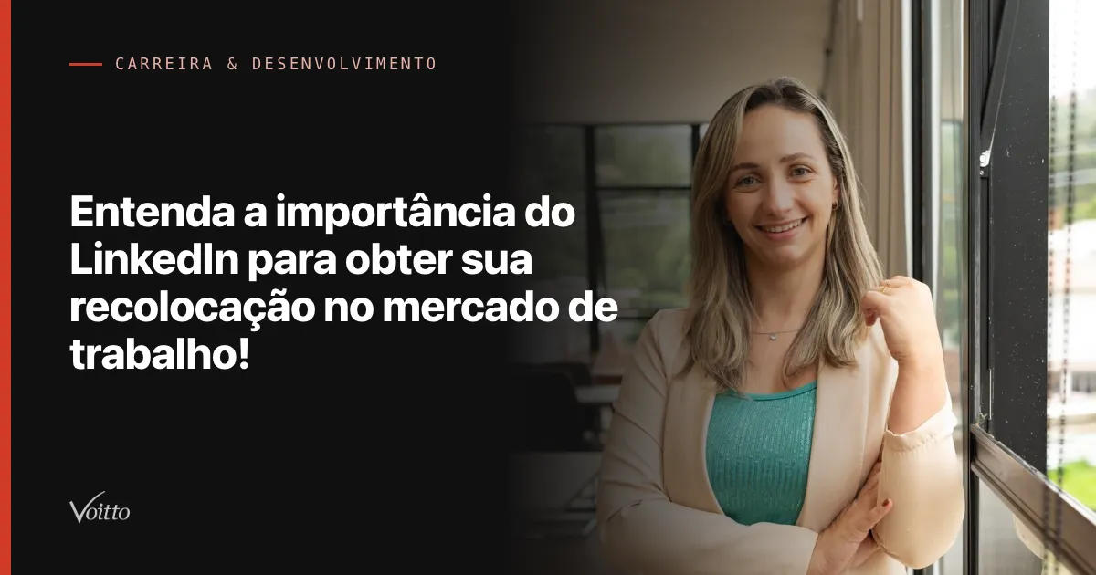 Entenda a importância do LinkedIn para obter sua recolocação no mercado de trabalho!