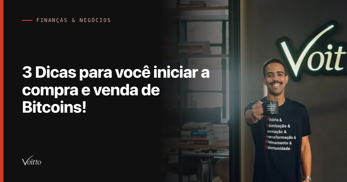 3 Dicas para você iniciar a compra e venda de Bitcoins!