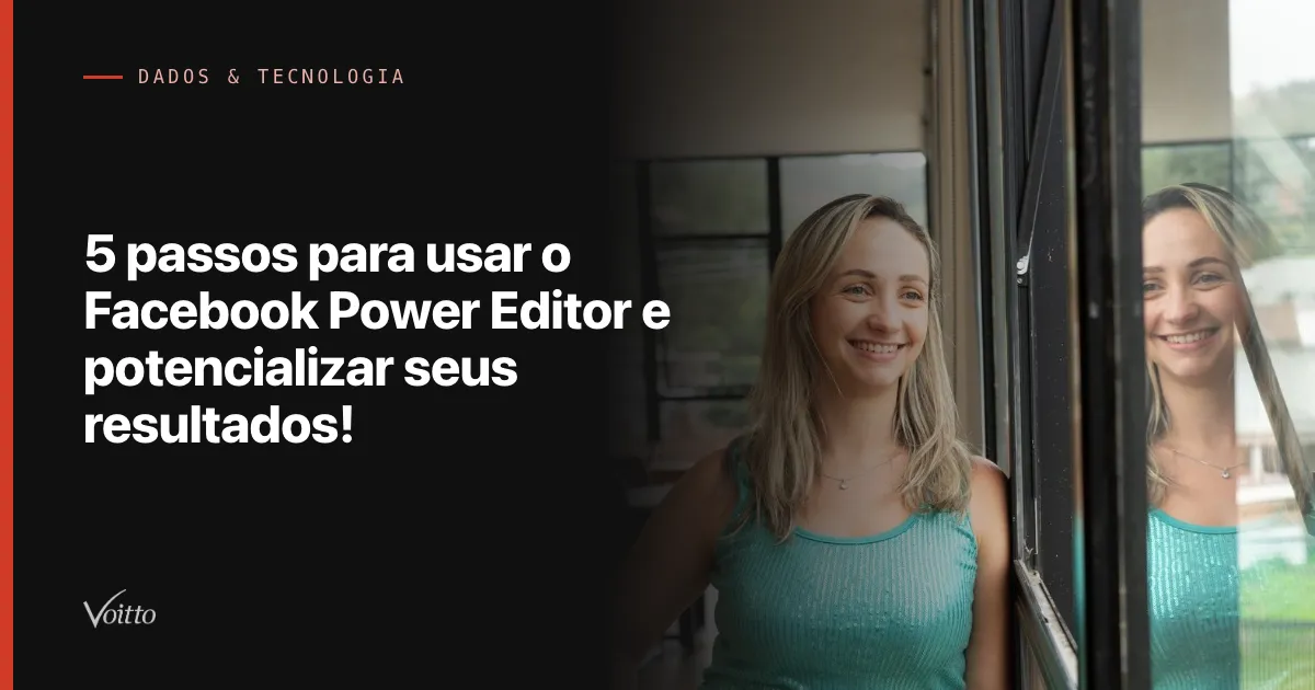 5 passos para usar o Facebook Power Editor e potencializar seus resultados!