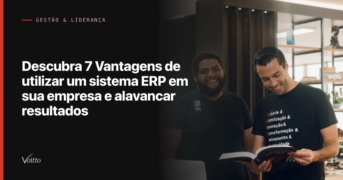 Descubra 7 Vantagens de utilizar um sistema ERP em sua empresa e alavancar resultados