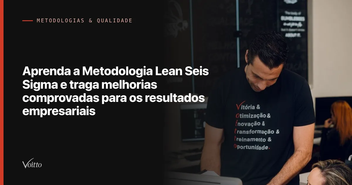 Aprenda a Metodologia Lean Seis Sigma e traga melhorias comprovadas para os resultados empresariais