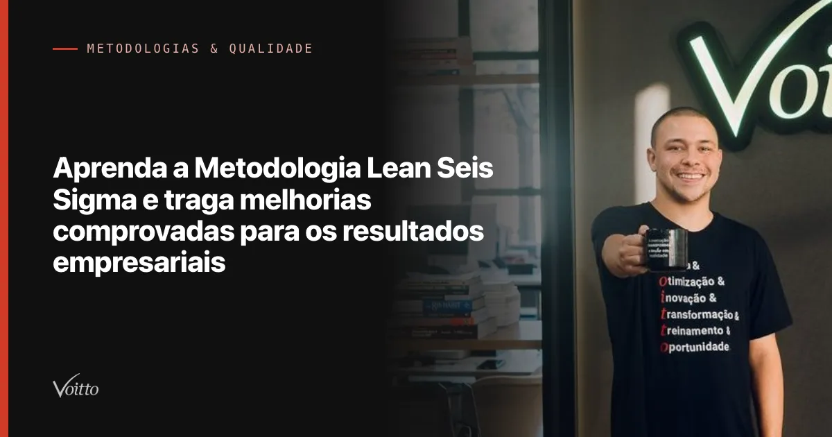 Aprenda a Metodologia Lean Seis Sigma e traga melhorias comprovadas para os resultados empresariais