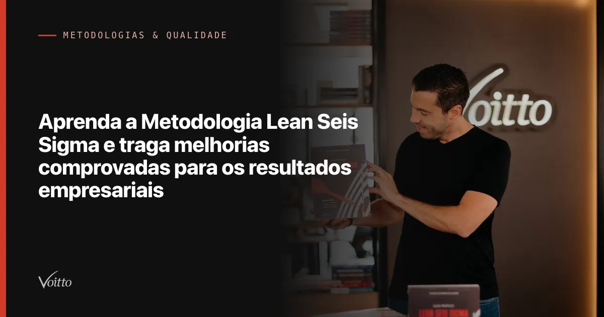 Aprenda a Metodologia Lean Seis Sigma e traga melhorias comprovadas para os resultados empresariais