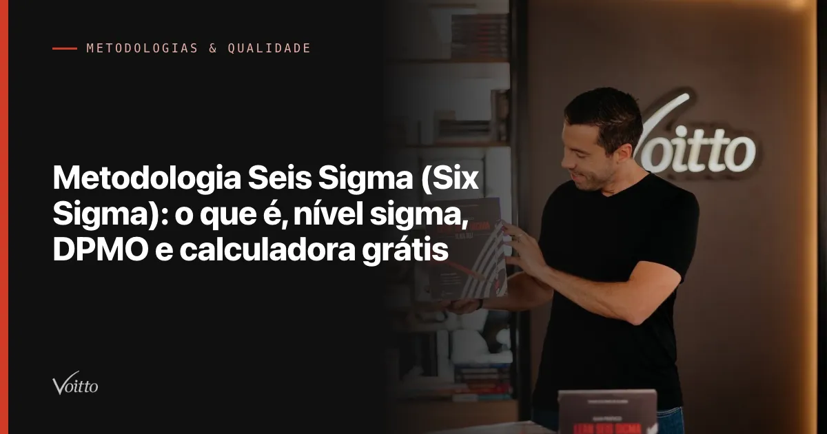 Metodologia Seis Sigma (Six Sigma): o que é, nível sigma, DPMO e calculadora grátis