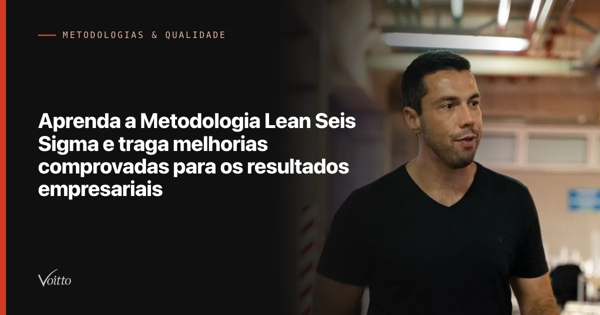 Aprenda a Metodologia Lean Seis Sigma e traga melhorias comprovadas para os resultados empresariais