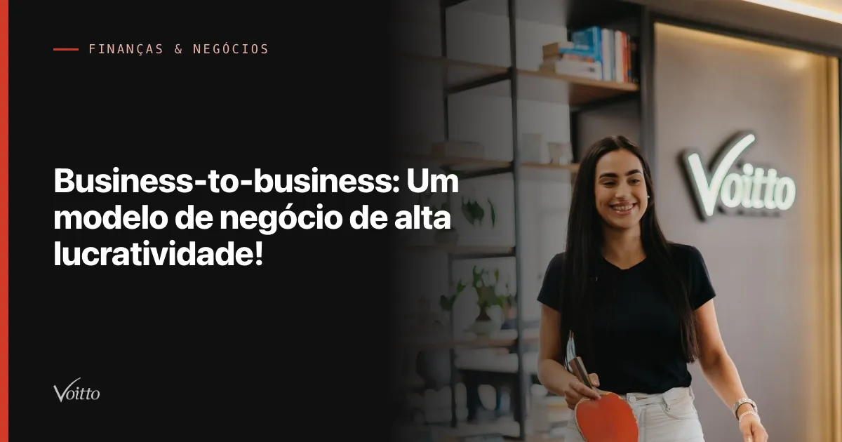 Business-to-business: Um modelo de negócio de alta lucratividade!