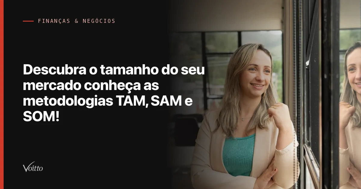 Descubra o tamanho do seu mercado conheça as metodologias TAM, SAM e SOM!