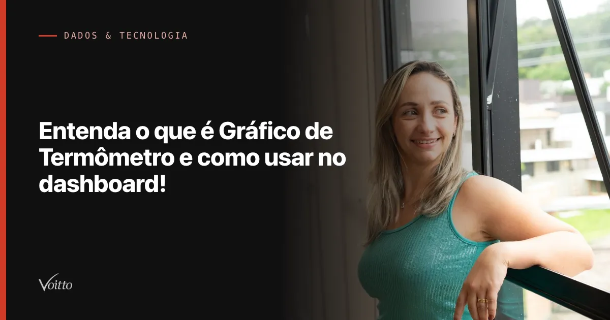 Entenda o que é Gráfico de Termômetro e como usar no dashboard!