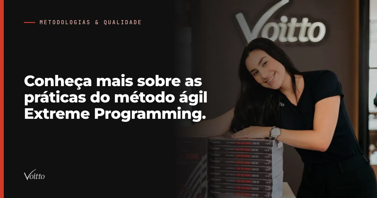 Conheça mais sobre as práticas do método ágil Extreme Programming.