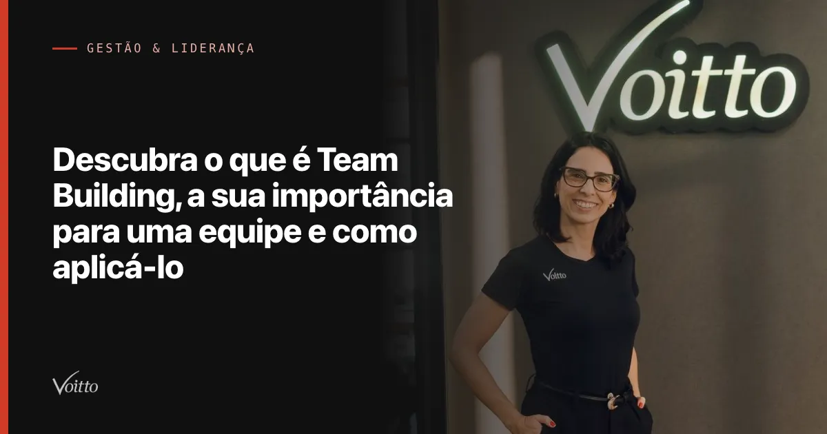 Descubra o que é Team Building, a sua importância para uma equipe e como aplicá-lo