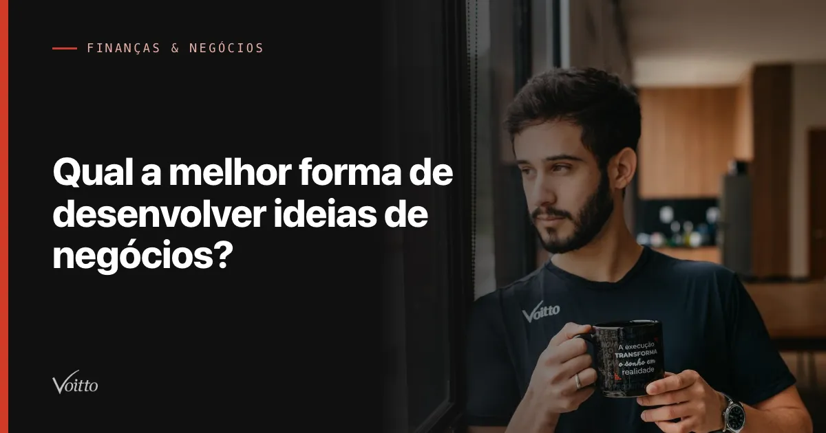 Qual a melhor forma de desenvolver ideias de negócios?