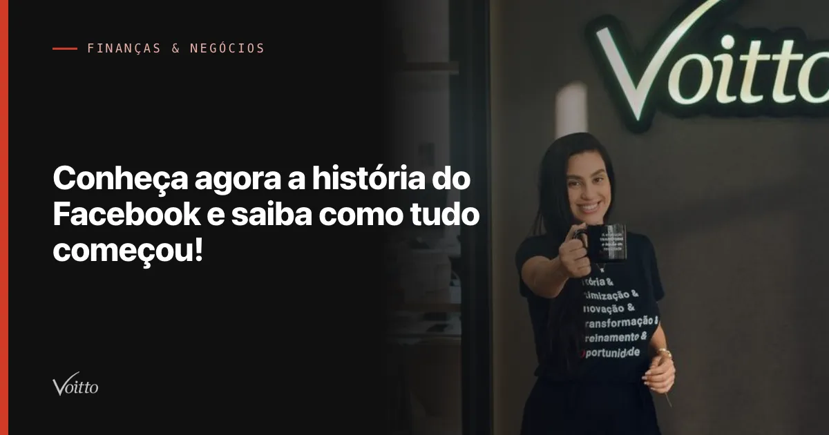 Conheça agora a história do Facebook e saiba como tudo começou!