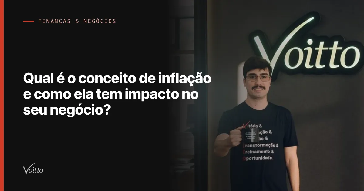 Qual é o conceito de inflação e como ela tem impacto no seu negócio?