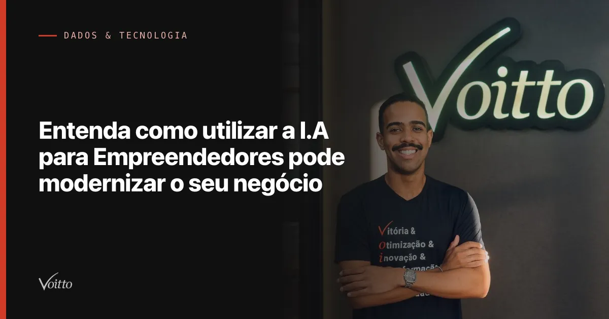 Entenda como utilizar a I.A para Empreendedores pode modernizar o seu negócio