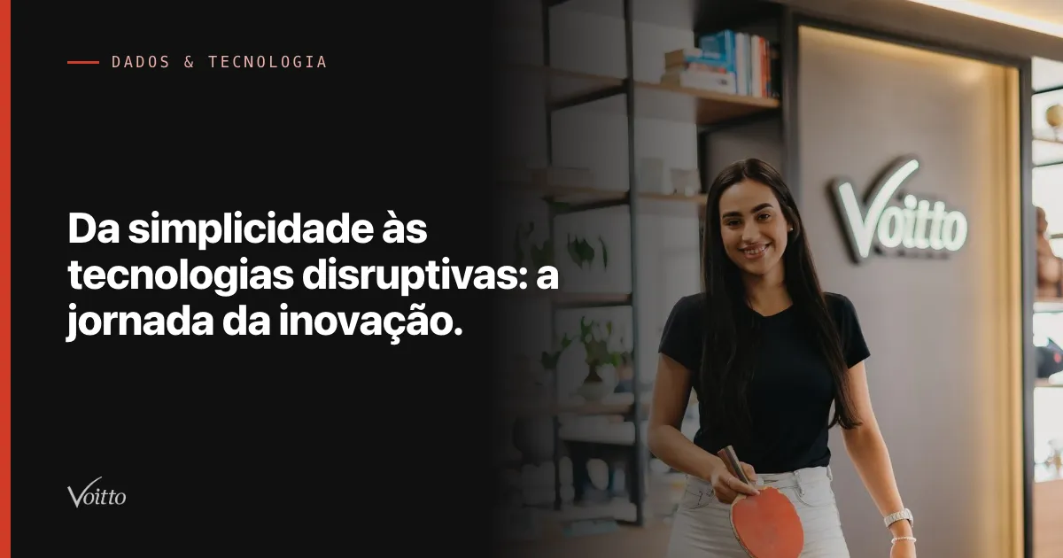 Da simplicidade às tecnologias disruptivas: a jornada da inovação.