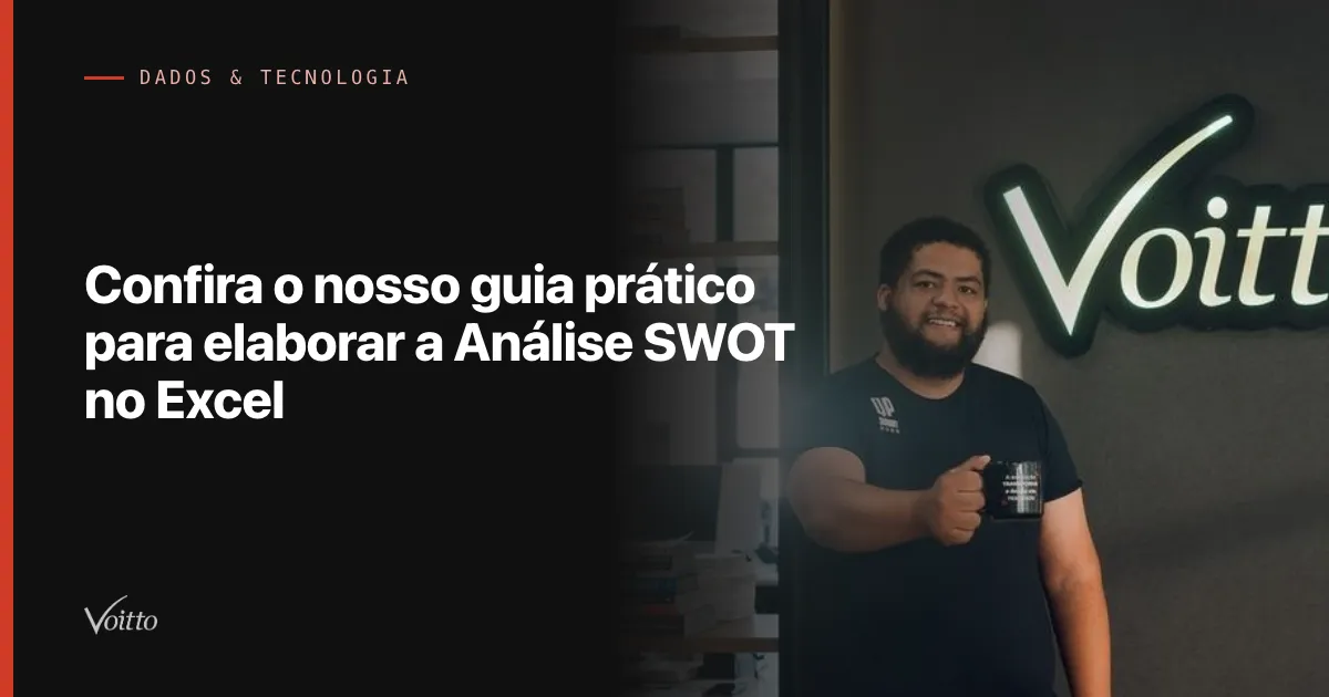 Confira o nosso guia prático para elaborar a Análise SWOT no Excel