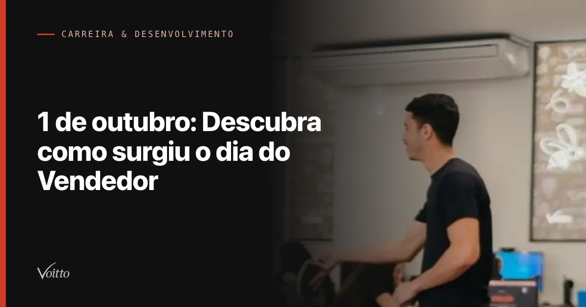 1 de outubro: Descubra como surgiu o dia do Vendedor